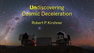 The Undiscovery of Cosmic Deceleration | Robert P. Kirshner || Radcliffe Institute