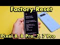 How to Factory Reset Google Pixel 8, 8 Pro, 7, 7 Pro Smartphones