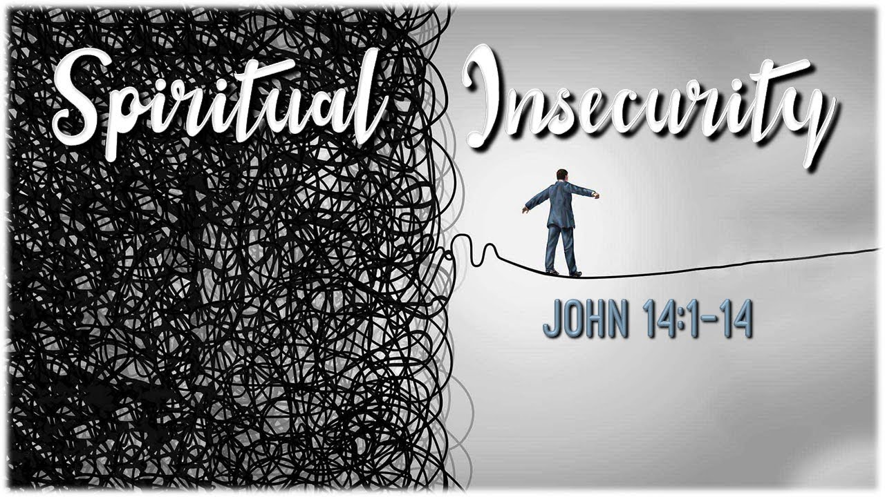 Spiritual Insecurity | John 14:1-14 - YouTube