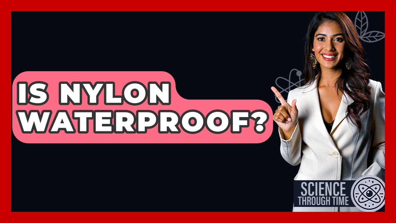 Is Nylon Waterproof? - Science Through Time