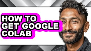 How to Get Google Colab - Step by Step