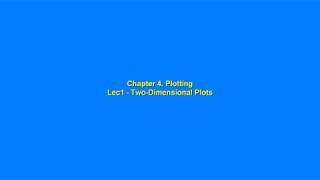 Chapter 4  Plotting Lec1 Two Dimensional Plots