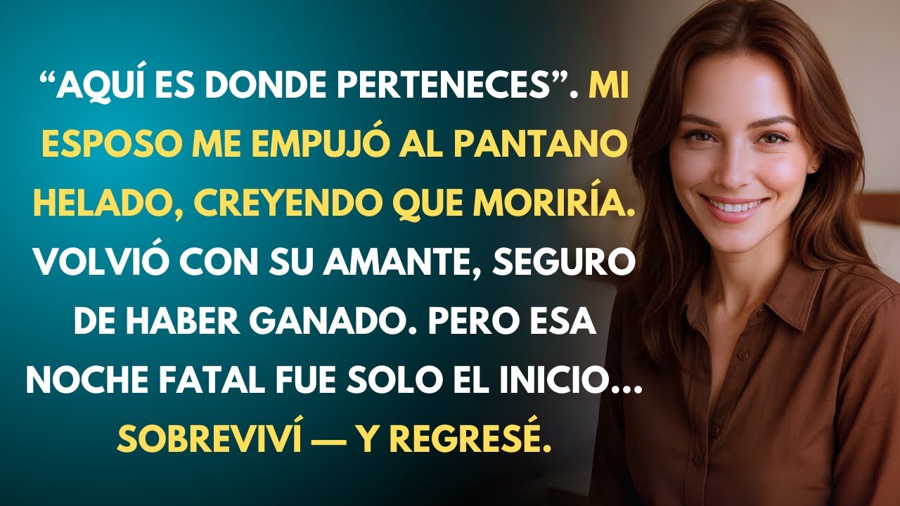 Mi Esposo Me Empujó al Pantano—Creyó Librarse de Mí, Pero No Imaginaba lo Que Vendría
