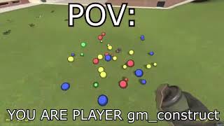 POV: you play gm_construct