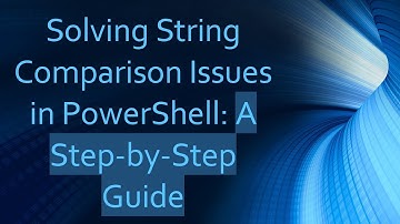 Solving String Comparison Issues in PowerShell: A Step-by-Step Guide