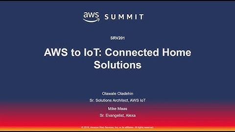 AWS New York Summit 2018 - AWS IoT: Connected Home Solutions (SRV201)