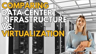 Comparing Data Center Infrastructure vs. Data Center Virtualization