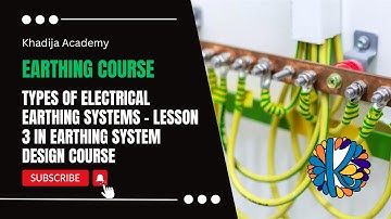 Types of Electrical Earthing Systems -  Lesson 3 in Earthing System Design Course
