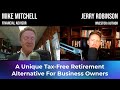 Tax Free Retirement Strategy For Business Owners (Mike Mitchell &amp; Jerry Robinson)