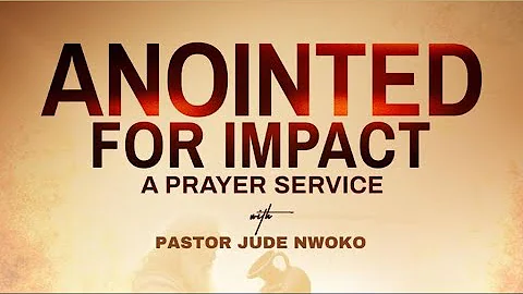 SUNDAY SERVICE| ANOINTED FOR IMPACT | A PRAYER SERVICE | PASTOR JUDE NWOKO | 9:00 AM