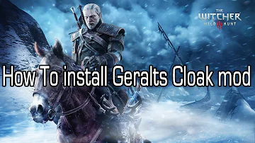 How To Install Geralt Cloak [The Witcher 3: Wild Hunt Mod]