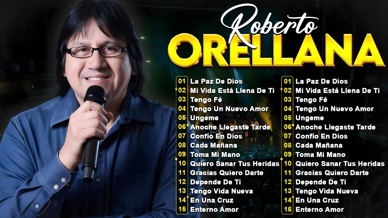 ROBERTO ORELLANA ÉXITOS SUS MEJORES CANCIONES - 1 HORAS DE BUENA MÚSICA CRISTIANA ROBERTO ORELLANA