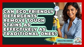 Can Eco-Friendly Detergents Remove Tough Stains as Effectively as Traditional Ones?