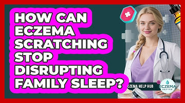 How Can Eczema Scratching Stop Disrupting Family Sleep? - Eczema Help Hub