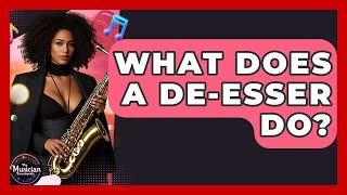 What Does A De-Esser Do? - The Musician Encyclopedia