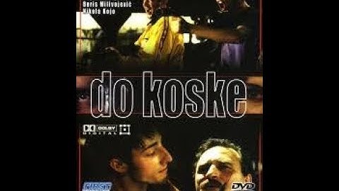 DOMAĆI FILM  -  Do Koske  HD