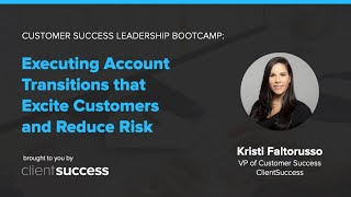 Customer Success Webinar: Executing Account Transitions that Excite Customers and Reduce Risk