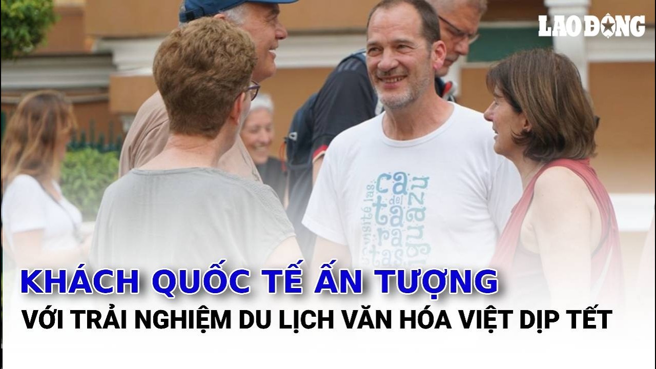 Khách quốc tế ấn tượng với trải nghiệm du lịch văn hóa Việt dịp Tết | Báo Lao Động