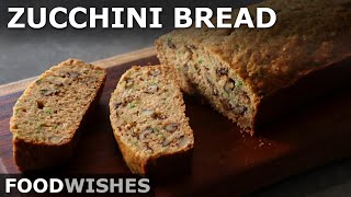 Chef Johns Zucchini Bread - Food Wishes