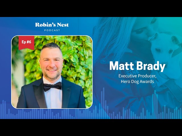 Robin's Nest Podcast, Ep. 6: Matt Brady, Executive Producer, Hero Dog Awards