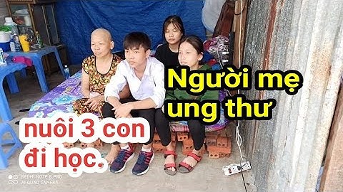 Người mẹ ung thư nuôi ba con đi học.