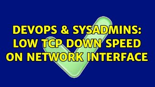 DevOps & SysAdmins: Low TCP down speed on network interface