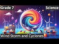 Wind Storm and Cyclones | Class 7 | Science| CBSE | ICSE | FREE Tutorial