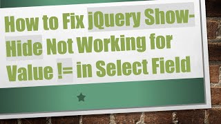 How to Fix jQuery Show-Hide Not Working for Value != in Select Field