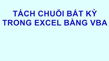 Tách chuỗi trong Excel VBA một cách nhanh chóng