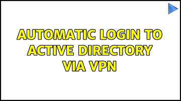 Automatic Login to Active Directory via VPN (3 Solutions!!)