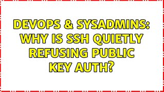DevOps & SysAdmins: Why is SSH quietly refusing public key auth?