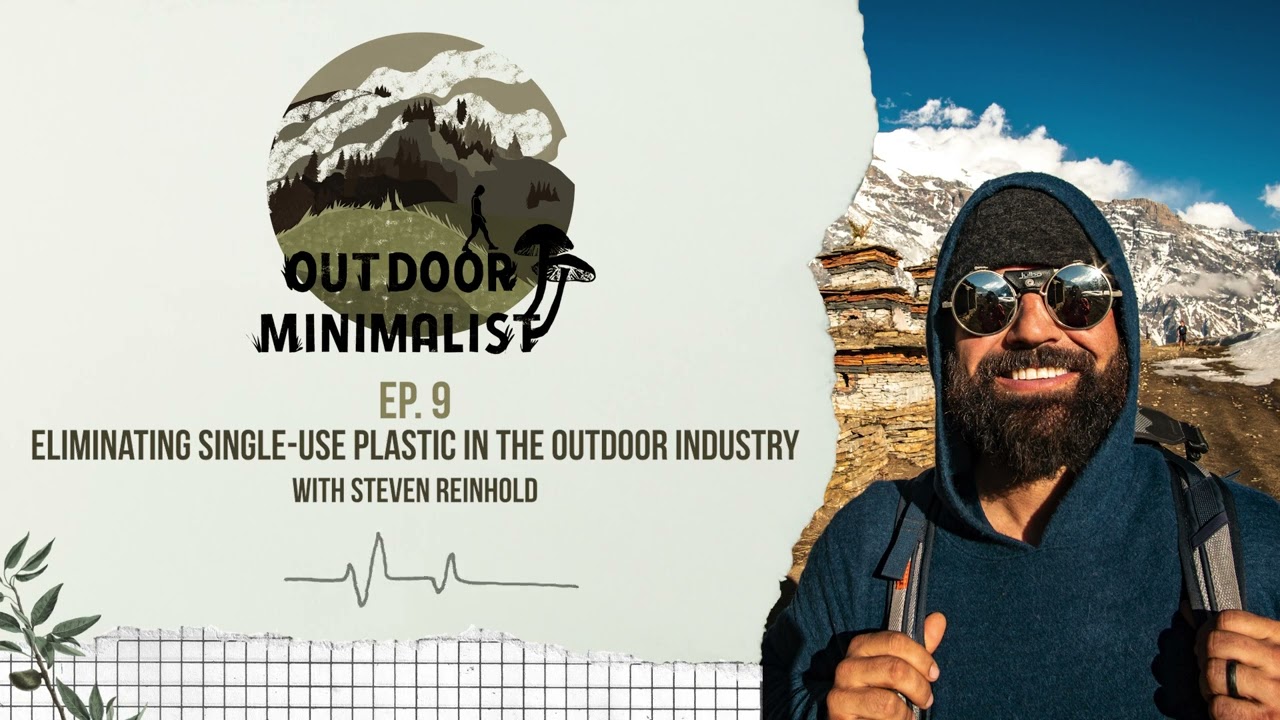 9. Eliminating Single-Use Plastics in the Outdoor Industry with Steven Reinhold