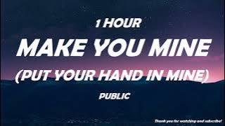 PUBLIC - Make You Mine (Put Your Hand in Mine) ( 1 Hour ) Tiktok 🎧