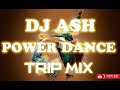 Dj ash power dance trip mix