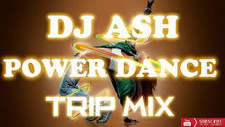 Dj Ash Power Dance Trip Mix