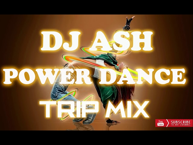 Dj Ash Power Dance Trip Mix class=