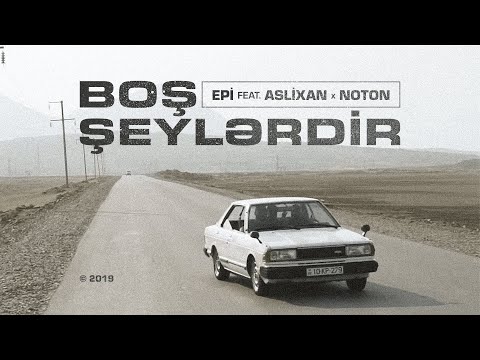 Epi feat. Aslixan x Noton — Boş Şeylərdir