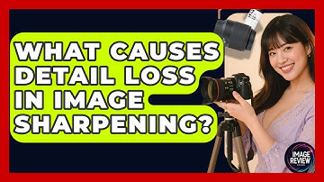 What Causes Detail Loss In Image Sharpening? - Image Review Studio