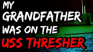 DEEP SEA HORROR STORY | My Grandfather was on the USS Thresher