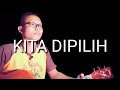 Download Lagu KITA DIPILIH, Lirik, Lyric, teks