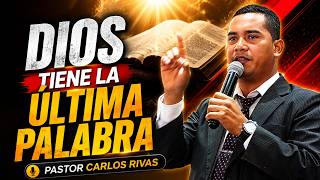 Dios tiene la última palabra - Pastor Carlos Rivas
