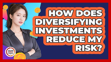 How Does Diversifying Investments Reduce My Risk?