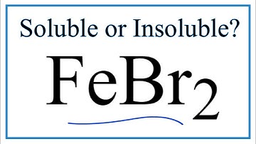 Is FeBr2 Soluble or Insoluble in Water?