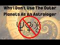 Why I Don't Use The Outer Planets As An Astrologer