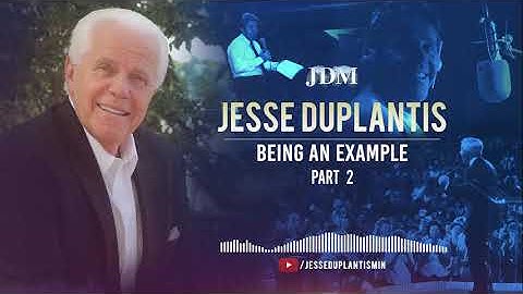 Being An Example,  Part 2 | Jesse Duplantis