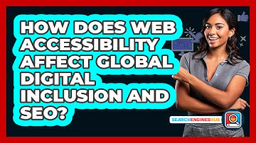 How Does Web Accessibility Affect Global Digital Inclusion And SEO? - SearchEnginesHub.com