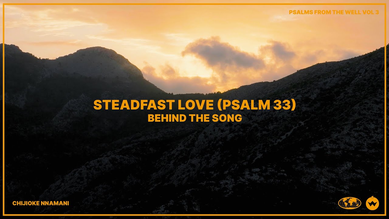 Behind the Song - Steadfast Love (Psalm 33)