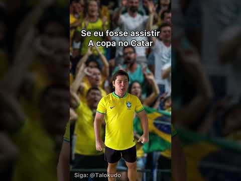 Se eu fosse assistir a copa do mundo no catar