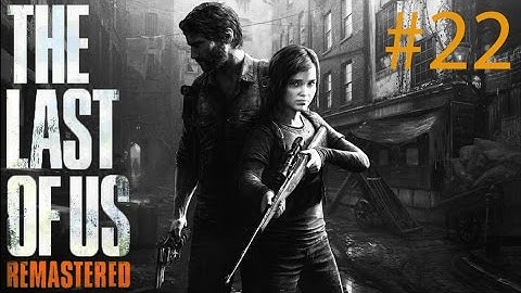 [PS4] The Last of Us Remastered - Gameplay Walkthrough - Part 22 - Ellie the Sniper! [1080P]