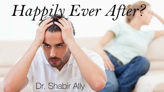 Happily Ever After? Discussing Troubled Marriages - Dr. Shabir Ally